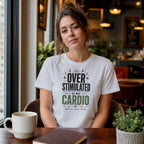 Woman wearing a white t-shirt with "Over Stimulated is my Cardio" text.