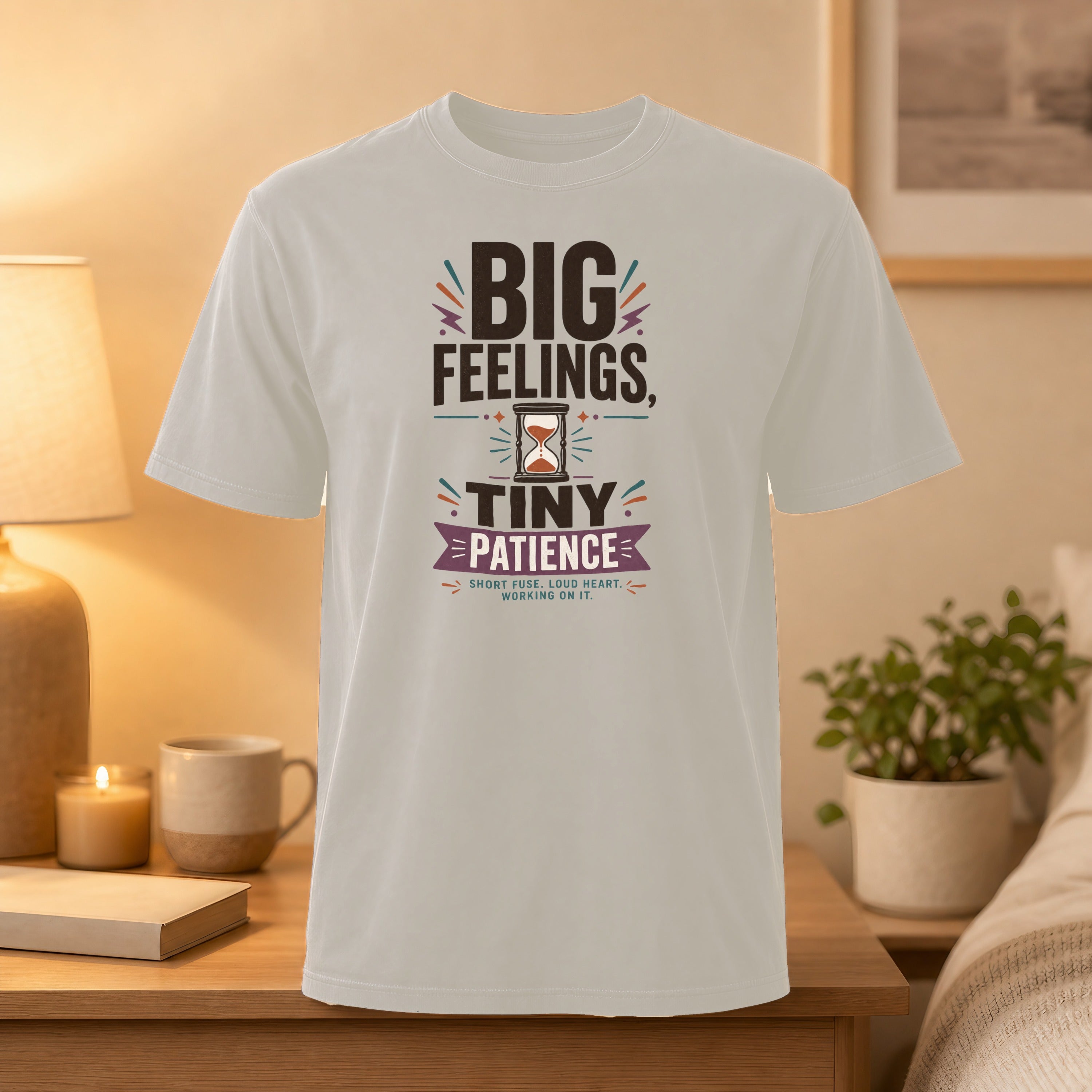 T-shirt with "BIG FEELINGS, TINY PATIENCE" and "SHORT FUSE. LOUD HEART. WORKING ON IT." text.