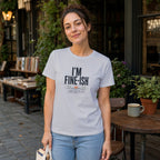 White t-shirt with "I'M FINE-ISH" and "SOME DAYS ARE JUST A LITTLE MORE CREATIVE" text.