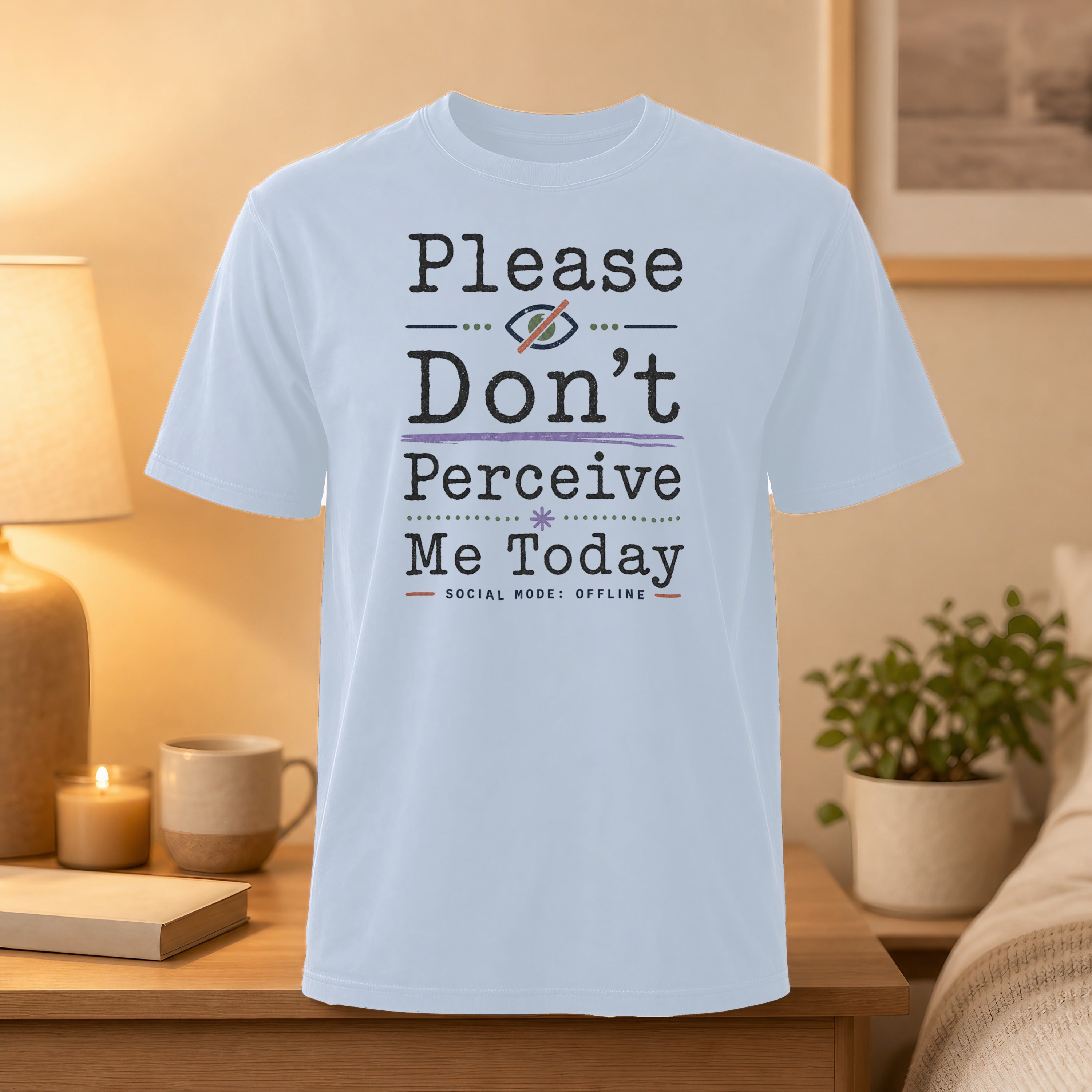 Light blue t-shirt with "Please Don't Perceive Me Today" text.