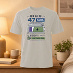T-shirt with "BRAIN: 47 TABS. BODY: LOW POWER MODE." graphic.