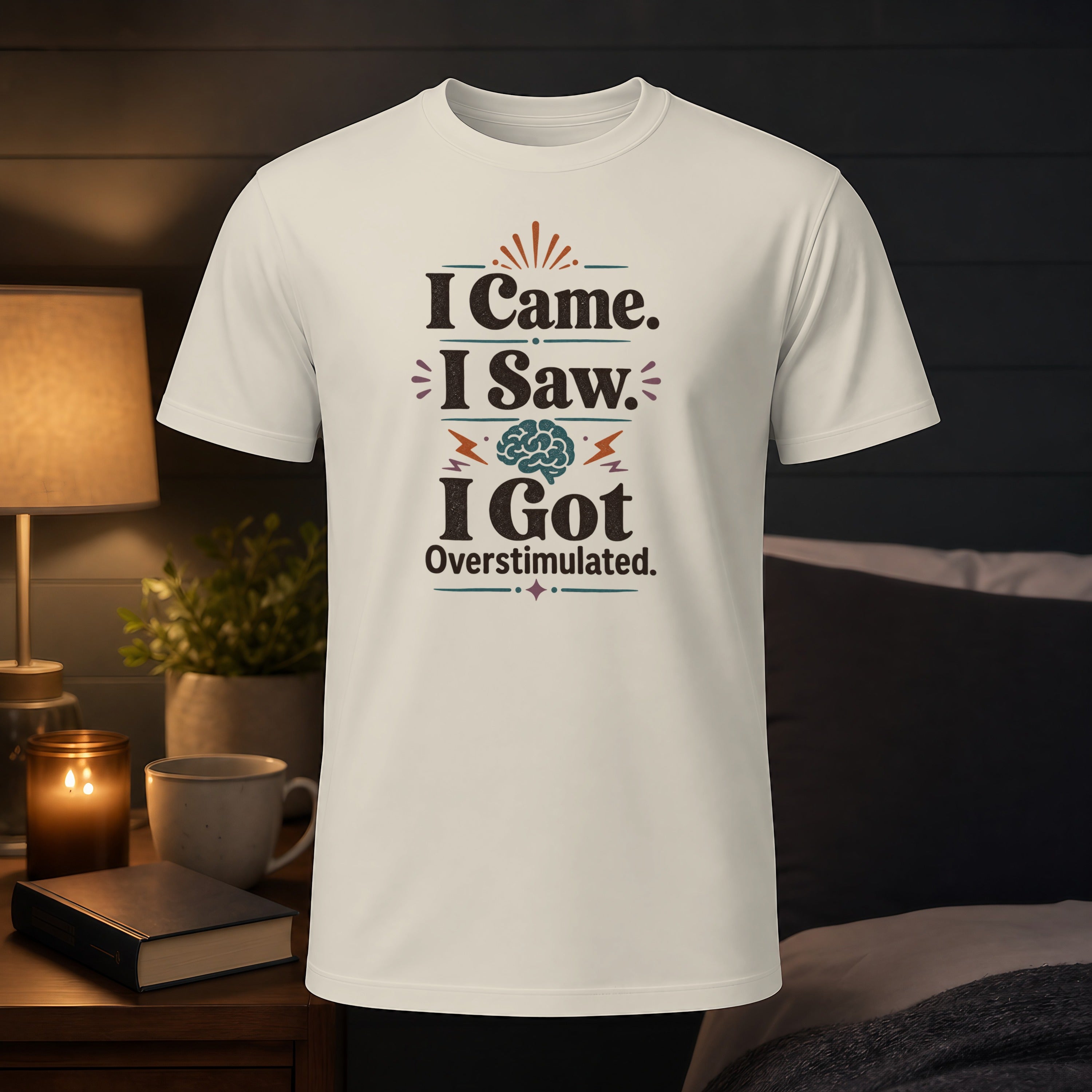 T-shirt with text "I Came. I Saw. I Got Overstimulated."