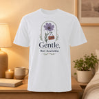 White t-shirt with "Gentle, Not Available" and a closed sign on a flower.