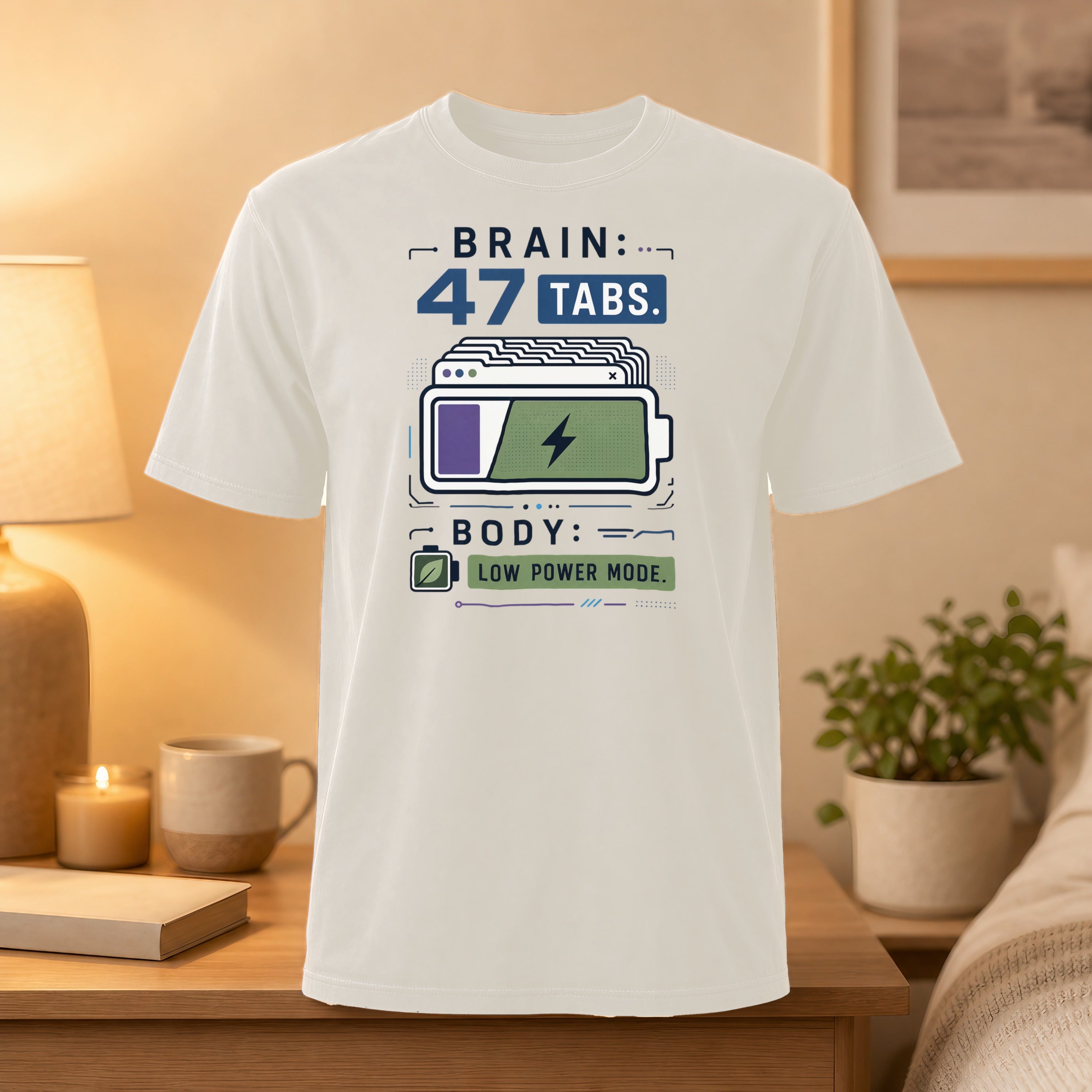White t-shirt with "Brain: 47 Tabs. Body: Low Power Mode." graphic.