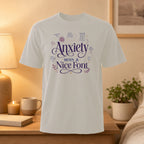 T-shirt with "Anxiety With A Nice Font" text and related phrases.