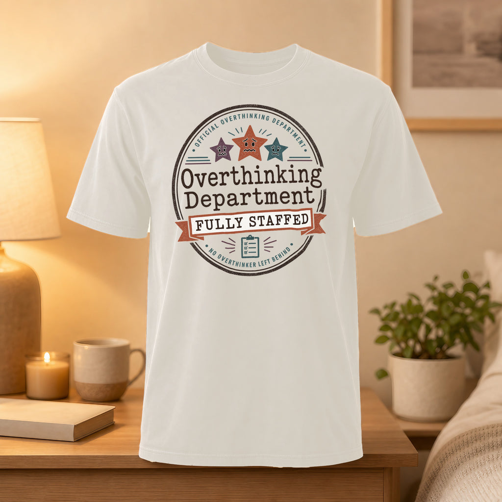 White t-shirt with "Official Overthinking Department Fully Staffed" circular graphic.