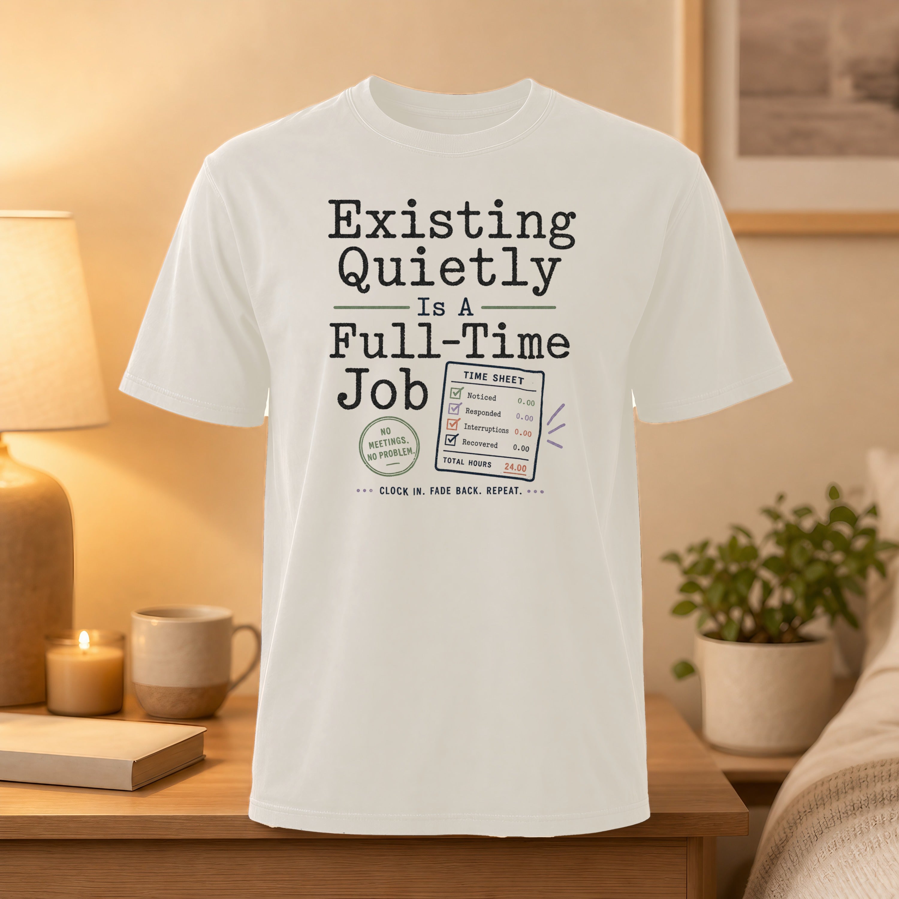 T-shirt with "Existing Quietly Is A Full-Time Job" and a mock timesheet.