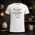 White t-shirt with "People? = In This = Economy?" and a humorous social budget.