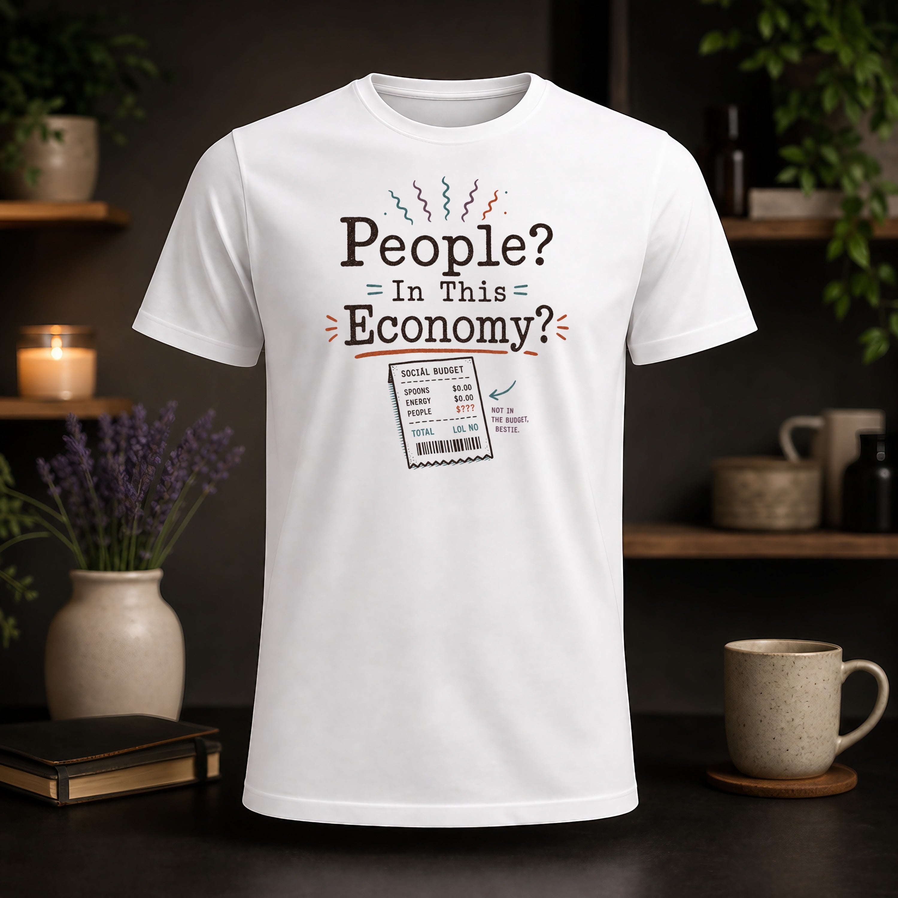 White t-shirt with "People? = In This = Economy?" and a humorous social budget.